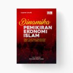 Dinamika Pemikiran Ekonomi Islam: Kajian Studi Kasus berdasarkan Ayat-ayat dan Hadits Ekonomi